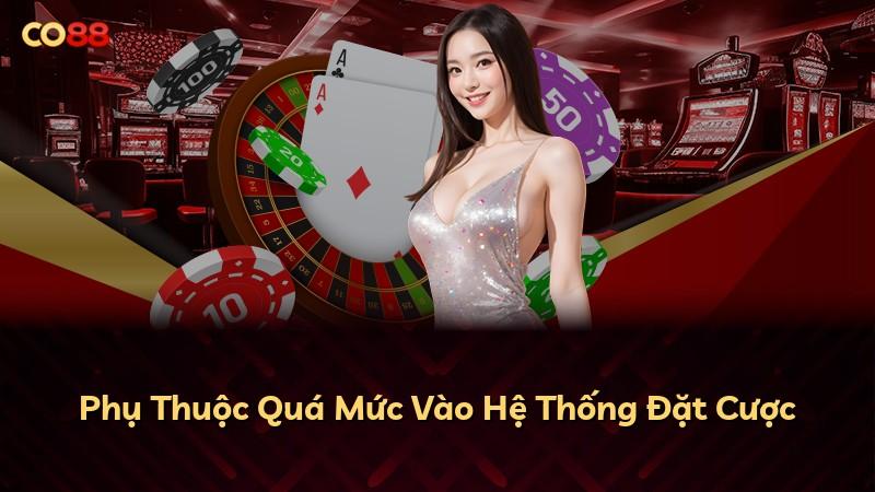 Phụ Thuộc Quá Mức Vào Hệ Thống Đặt Cược