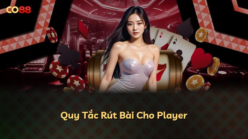 Quy Tắc Rút Bài Cho Player