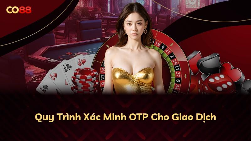 Quy Trình Xác Minh OTP Cho Giao Dịch