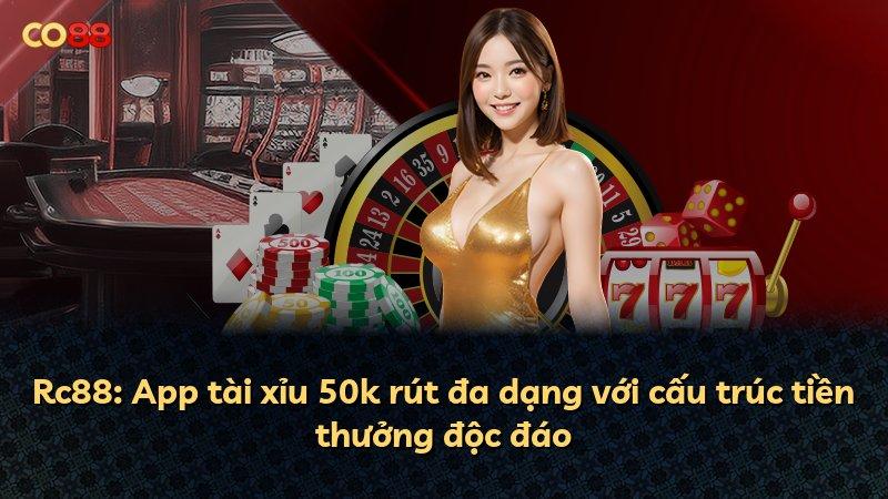 Rc88: App tài xỉu 50k rút đa dạng với cấu trúc tiền thưởng độc đáo