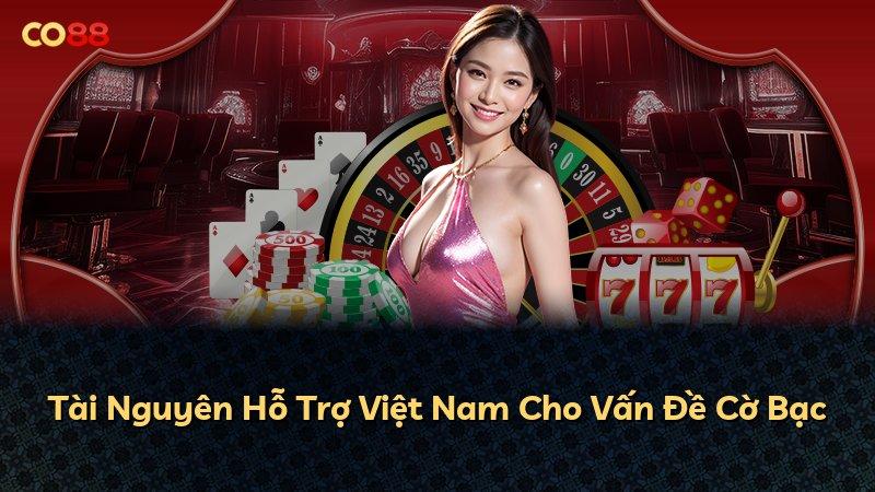 Tài Nguyên Hỗ Trợ Việt Nam Cho Vấn Đề Cờ Bạc