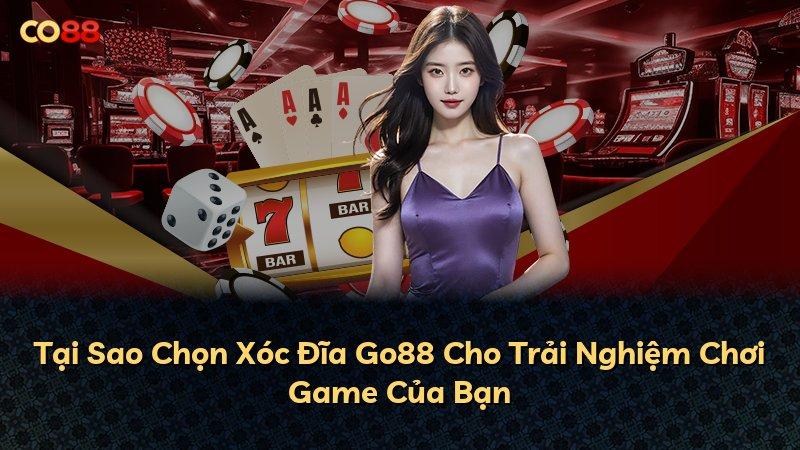 Tại Sao Chọn Xóc Đĩa Go88 Cho Trải Nghiệm Chơi Game Của Bạn