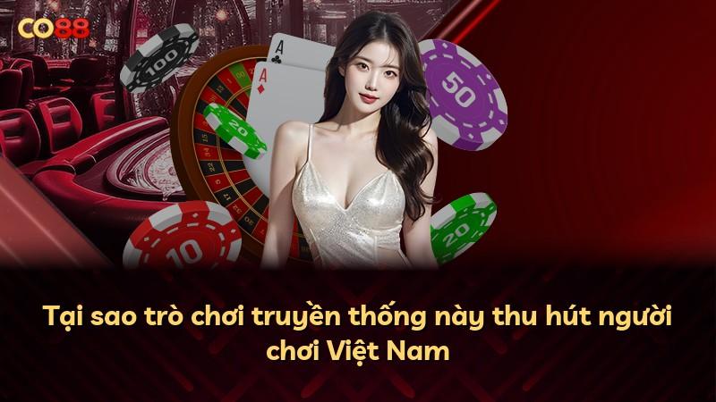 Tại sao trò chơi truyền thống này thu hút người chơi Việt Nam
