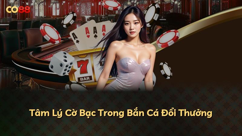 Tâm Lý Cờ Bạc Trong Bắn Cá Đổi Thưởng