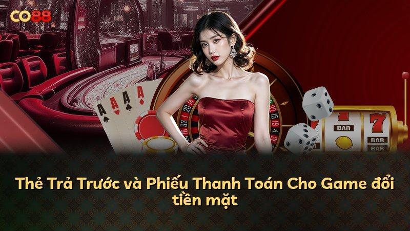 Thẻ Trả Trước và Phiếu Thanh Toán Cho Game đổi tiền mặt