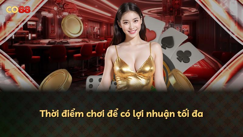 Thời điểm chơi để có lợi nhuận tối đa