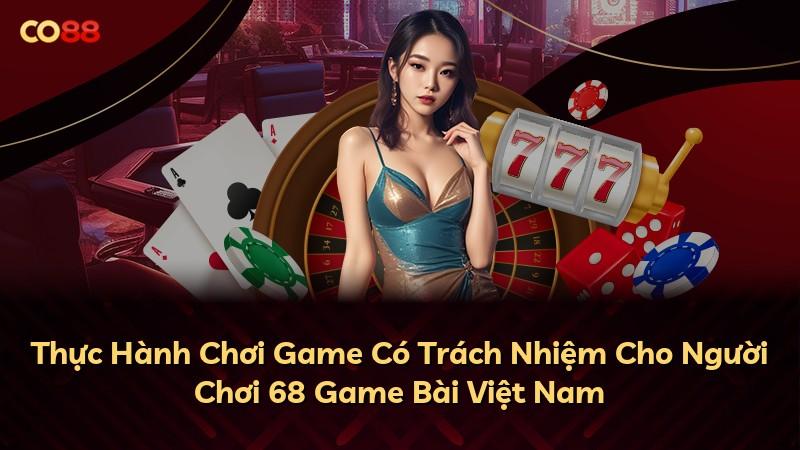 Thực Hành Chơi Game Có Trách Nhiệm Cho Người Chơi 68 Game Bài Việt Nam