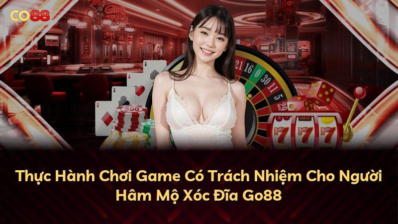 Thực Hành Chơi Game Có Trách Nhiệm Cho Người Hâm Mộ Xóc Đĩa Go88