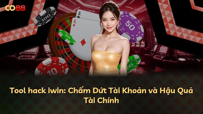 Tool hack iwin: Chấm Dứt Tài Khoản và Hậu Quả Tài Chính