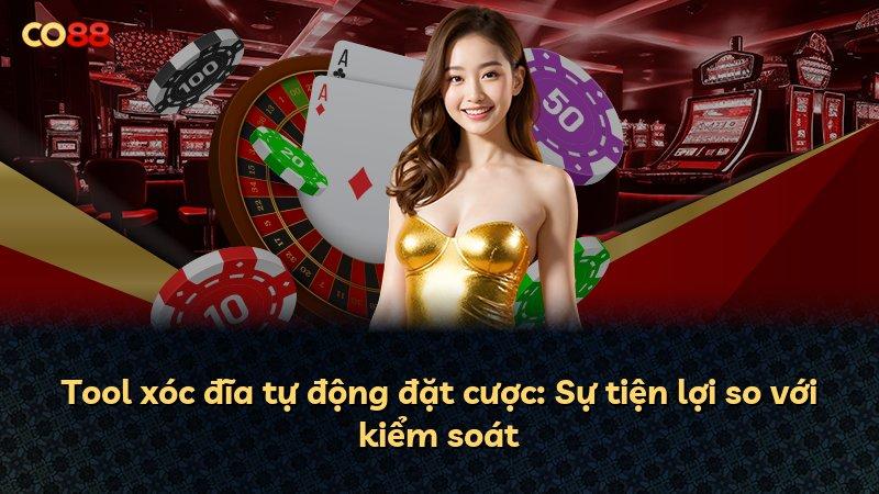 Tool xóc đĩa tự động đặt cược: Sự tiện lợi so với kiểm soát