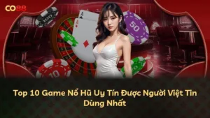Top 10 Game Nổ Hũ Uy Tín Được Người Việt Tin Dùng Nhất