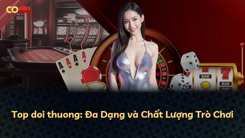 Top doi thuong: Đa Dạng và Chất Lượng Trò Chơi
