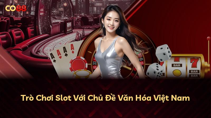 Trò Chơi Slot Với Chủ Đề Văn Hóa Việt Nam
