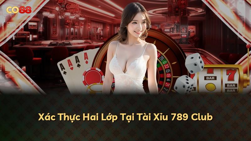 Xác Thực Hai Lớp Tại Tài Xỉu 789 Club