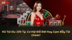 Hũ Tài Xỉu 200 Tỷ: Cơ Hội Đổi Đời Hay Cạm Bẫy Tài Chính?